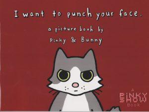 I want to punch your face- A picture book by Pinky & Bunny